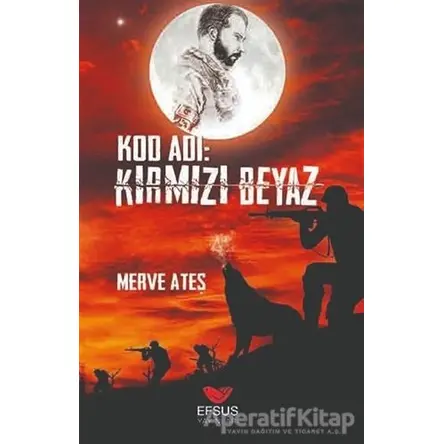 Kod Adı: Kırmızı Beyaz - Merve Ateş - Efsus Yayınları