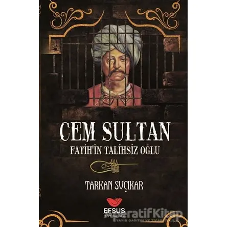 Cem Sultan - Fatihin Talihsiz Oğlu - Tarkan Suçıkar - Efsus Yayınları