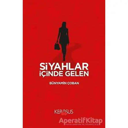 Siyahlar İçinde Gelen - Bünyamin Çoban - Kerasus Yayınları