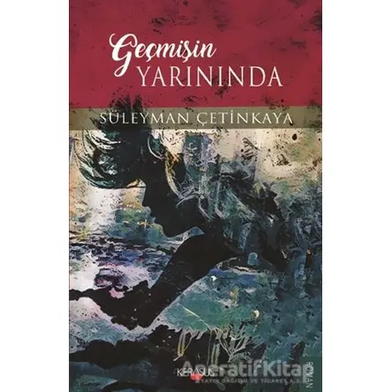 Geçmişin Yarınında - Süleyman Çetinkaya - Kerasus Yayınları