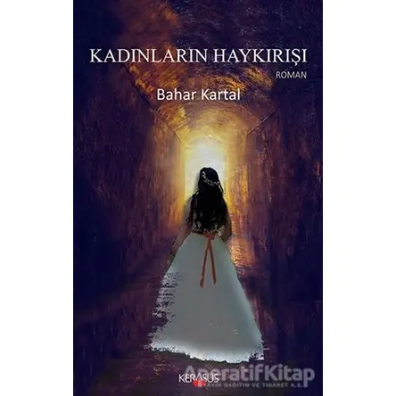 Kadınların Haykırışı - Bahar Kartal - Kerasus Yayınları