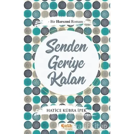 Senden Geriye Kalan - Hatice Kübra İpek - Çelik Yayınevi