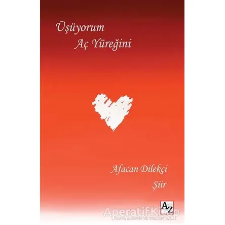 Üşüyorum Aç Yüreğini - Afacan Dilekçi - Az Kitap