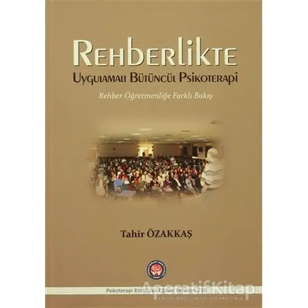 Rehberlikte Uygulamalı Bütüncül Psikoterapi - Tahir Özakkaş - Psikoterapi Enstitüsü