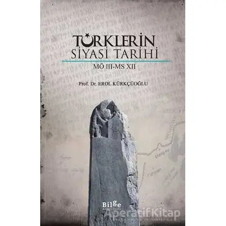 Türklerin Siyasi Tarihi (MÖ 3 - MS 7) - Erol Kürkçüoğlu - Bilge Kültür Sanat