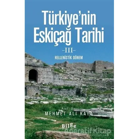 Türkiyenin Eskiçağ Tarihi 3 - Mehmet Ali Kaya - Bilge Kültür Sanat