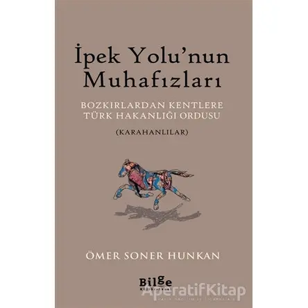 İpek Yolu’nun Muhafızları - Ömer Soner Hunkan - Bilge Kültür Sanat