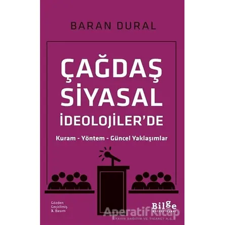 Çağdaş Siyasal İdeolojilerde Kuram Yöntem Güncel Yaklaşımlar - Baran Dural - Bilge Kültür Sanat