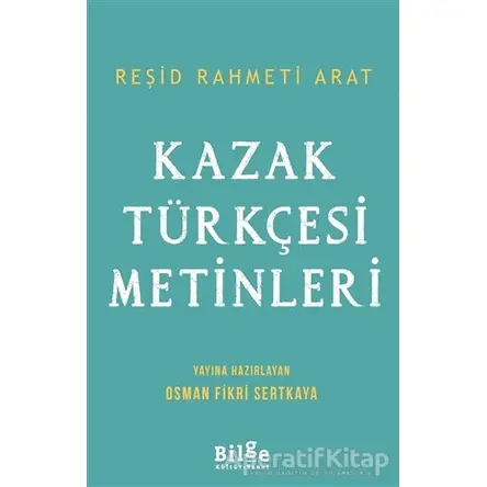 Kazak Türkçesi Metinleri - Reşid Rahmeti Arat - Bilge Kültür Sanat