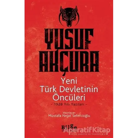 Yeni Türk Devletinin Öncüleri - Yusuf Akçura - Bilge Kültür Sanat