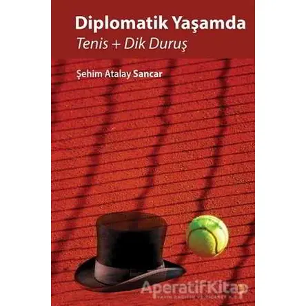 Diplomatik Yaşamda Tenis ve Dik Duruş - Şehim Atalay Sancar - Cinius Yayınları