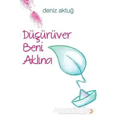 Düşürüver Beni Aklına - Deniz Aktuğ - Cinius Yayınları