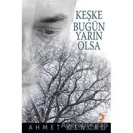 Keşke Bugün Yarın Olsa - Ahmet Gencal - Cinius Yayınları