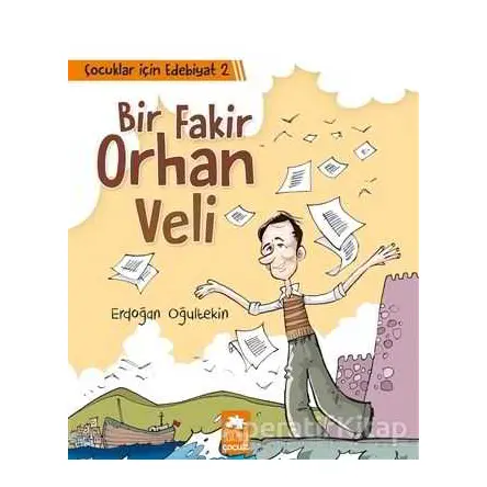 Çocuklar İçin Edebiyat 2 - Bir Fakir Orhan Veli - Erdoğan Oğultekin - Eksik Parça Yayınları