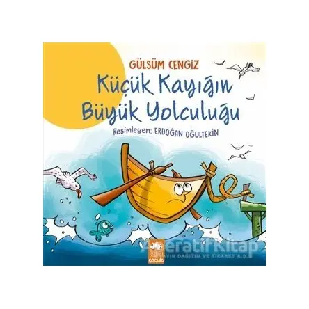 Küçük Kayığın Büyük Yolculuğu - Gülsüm Cengiz - Eksik Parça Yayınları