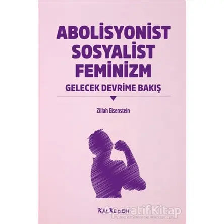 Abolisyonist Sosyalist Feminizm - Zillah R. Eisenstein - Kalkedon Yayıncılık