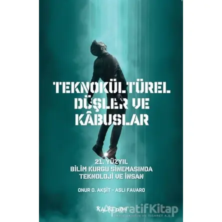 Teknokültürel Düşler ve Kabuslar - Onur O. Akşit - Kalkedon Yayıncılık