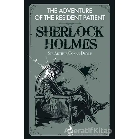 The Adventure of the Resident Patient - Sherlock Holmes - Sir Arthur Conan Doyle - Ren Kitap