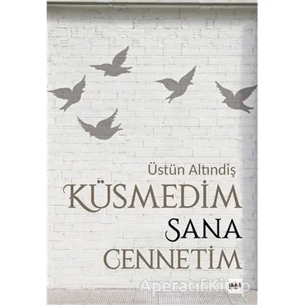 Küsmedim Sana Cennetim - Üstün Altındiş - Tilki Kitap