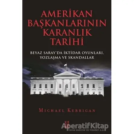 Amerikan Başkanlarının Karanlık Tarihi - Michael Kerrigan - Ketebe Yayınları
