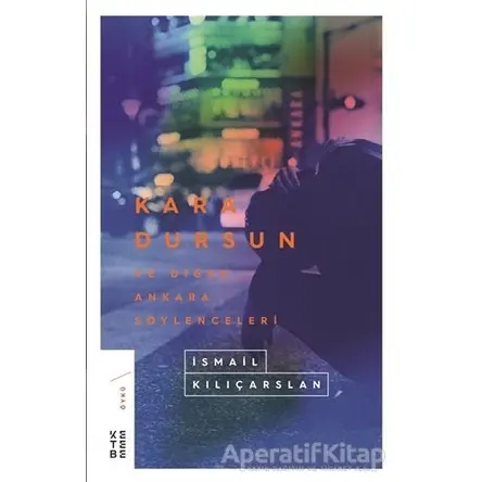 Kara Dursun ve Diğer Ankara Söylenceleri - İsmail Kılıçarslan - Ketebe Yayınları
