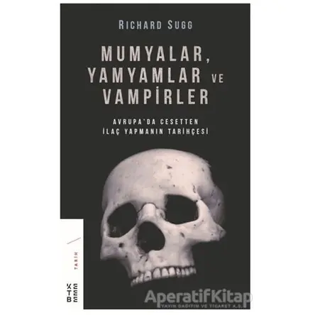 Mumyalar, Yamyamlar ve Vampirler - Richard Sugg - Ketebe Yayınları