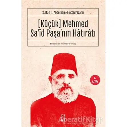 (Küçük) Mehmed Said Paşanın Hatıratı 1. Cilt - Kolektif - Ketebe Yayınları