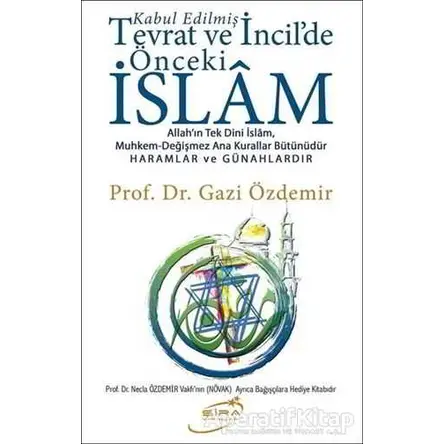 Kabul Edilmiş Tevrat ve İncilde Önceki İslam - Gazi Özdemir - Şira Yayınları