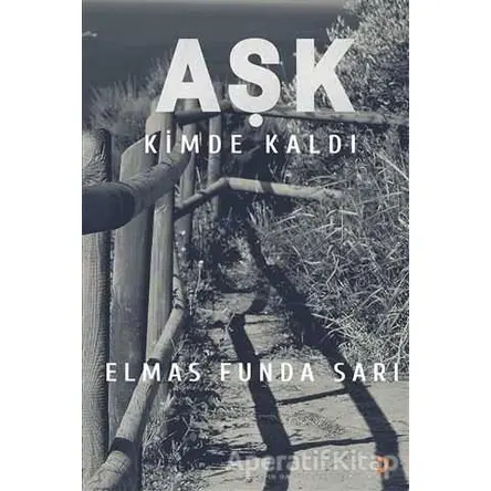 Aşk Kimde Kaldı? - Elmas Funda Sarı - Cinius Yayınları