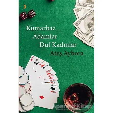 Kumarbaz Adamlar Dul Kadınlar - Ateş Aybora - Cinius Yayınları