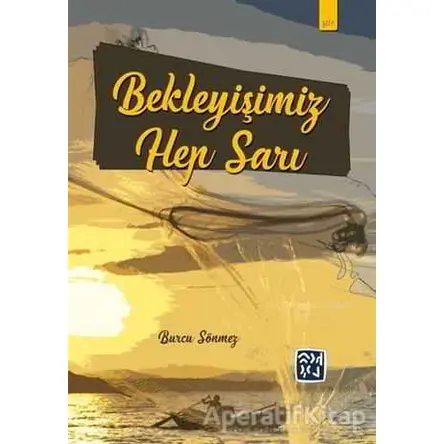 Bekleyişimiz Hep Sarı - Burcu Sönmez - Kutlu Yayınevi