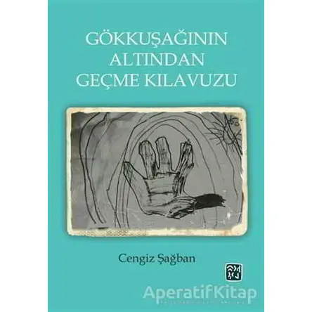 Gökkuşağının Altından Geçme Kılavuzu - Cengiz Şağban - Kutlu Yayınevi