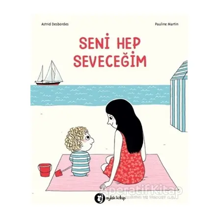 Seni Hep Seveceğim - Astrid Desbordes - Aylak Kitap