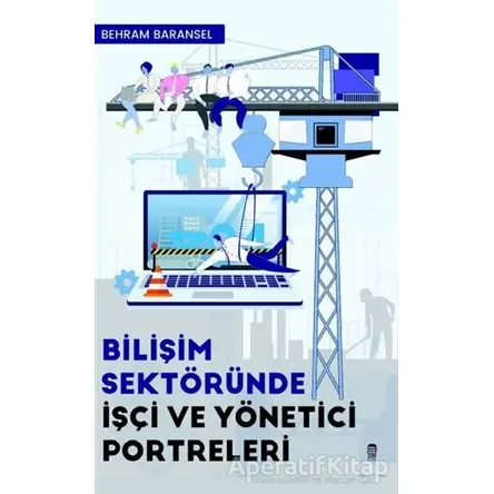 Bilişim Sektöründe İşçi ve Yönetici Portreleri - Behram Baransel - Ceren Kitap