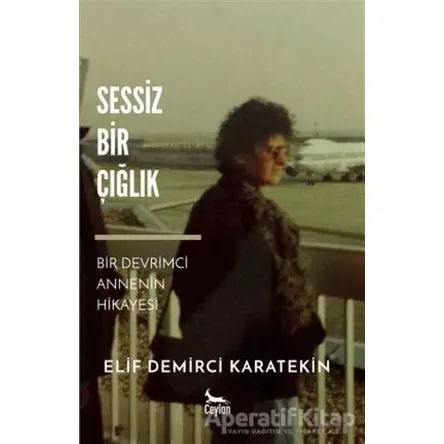 Sessiz Bir Çığlık - Elif Demirci Karatekin - Ceylan Yayınları