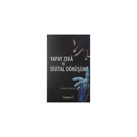 Yapay Zeka ve Dijital Dönüşüm - Hasan Yıldız - Hayatımın Fikri Yayınları