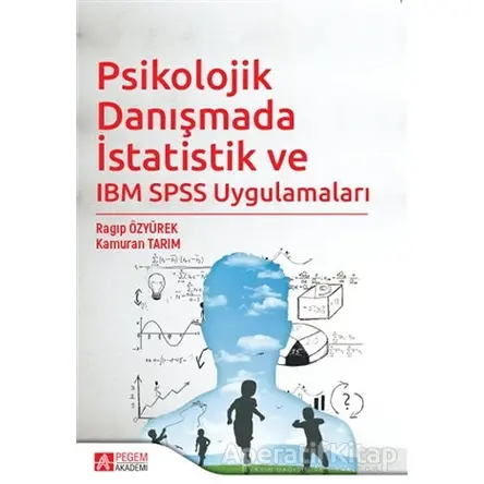 Psikolojik Danışmada İstatistik ve IBM SPSS Uygulamaları - Ragıp Özyürek - Pegem Akademi Yayıncılık