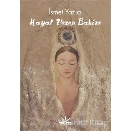 Hayat Veren Bakire - İsmet Yazıcı - Potkal Kitap Yayınları