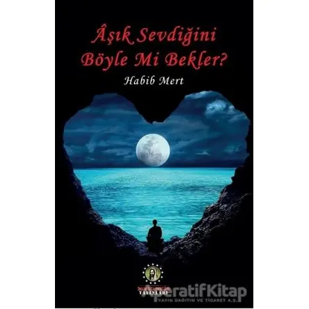 Aşık Sevdiğini Böyle Mi Bekler? - Habib Mert - İmam Rıza Dergahı Yayınları