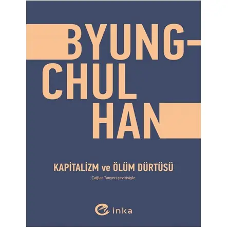 Kapitalizm ve Ölüm Dürtüsü - Byung Chul Han - İnka Yayınları