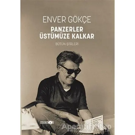 Panzerler Üstümüze Kalkar - Bütün Şiirleri - Enver Gökçe - Manos Yayınları