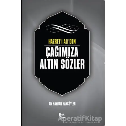 Hazret i Aliden Çağımıza Altın Sözler - Ali Haydar Haksöyler - Halk Kitabevi