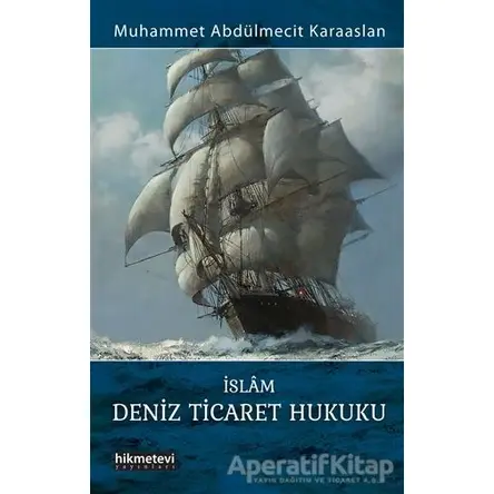İslam Deniz Ticaret Hukuku - Muhammet Abdülmecit Karaaslan - Hikmetevi Yayınları