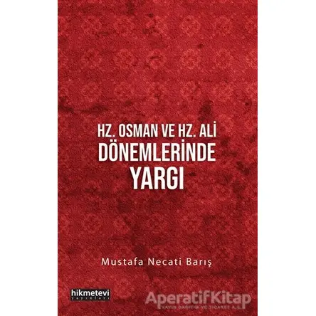 Hz. Osman ve Hz. Ali Dönemlerinde Yargı - Mustafa Necati Barış - Hikmetevi Yayınları