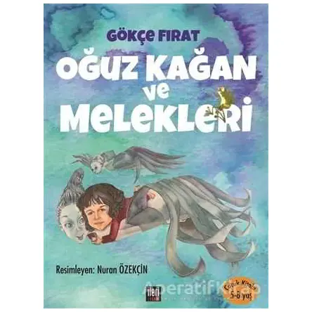 Oğuz Kağan ve Melekleri - Gökçe Fırat - İleri Yayınları