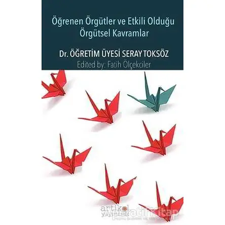 Öğrenen Örgütler ve Etkili Olduğu Örgütsel Kavramlar - Seray Toksöz - Artikel Yayıncılık