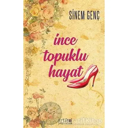 İnce Topuklu Hayat - Sinem Genç - Artikel Yayıncılık