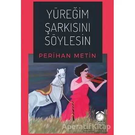 Yüreğim Şarkısını Söylesin - Perihan Metin - KitapSaati Yayınları