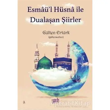 Esmaü’l Hüsna ile Dualaşan Şiirler - Gülten Ertürk - Yade Kitap