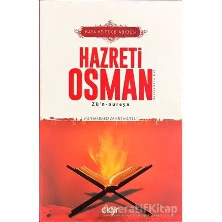 Haya ve Edeb Abidesi Hazreti Osman Zü’n-nureyn (r.a) - Muhammed Zahid Mutlu - Çığır Yayınları